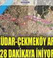 Usküdar-Çekmeköy 28 dakika oluyor